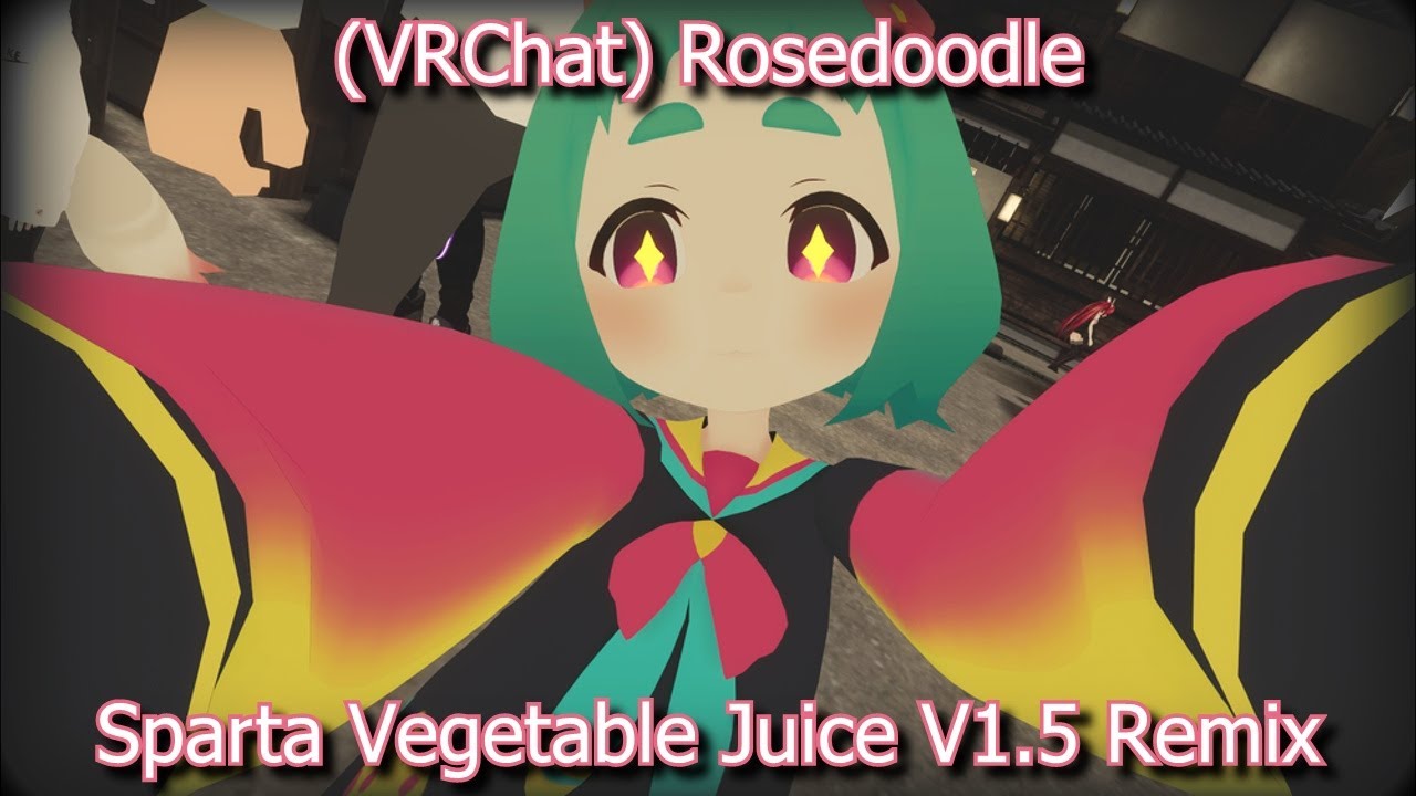 (VRChat) Rosedoodle - Sparta Vegetable Juice V1.5 Remix