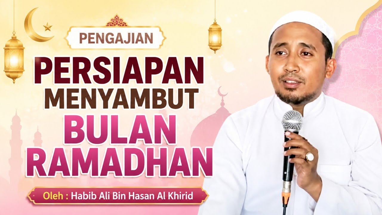 Persiapan Untuk Menyambu Bulan RAMADHAN oleh Habib Ali bin Hasan Al Khirid