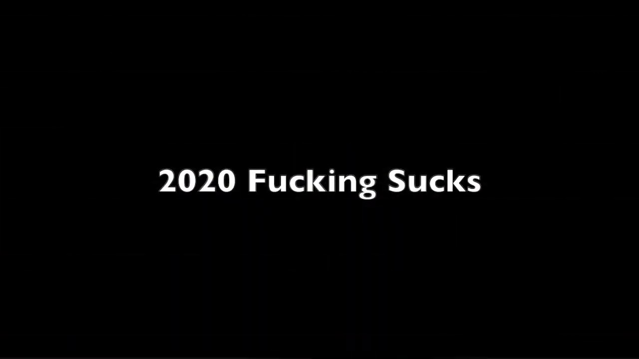 2020 Sucks