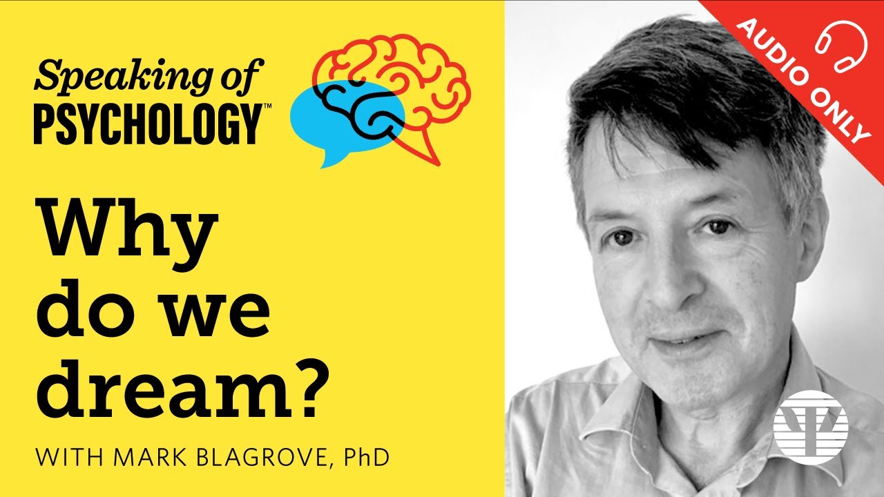 Why do we dream? With Mark Blagrove, PhD | Speaking of Psychology