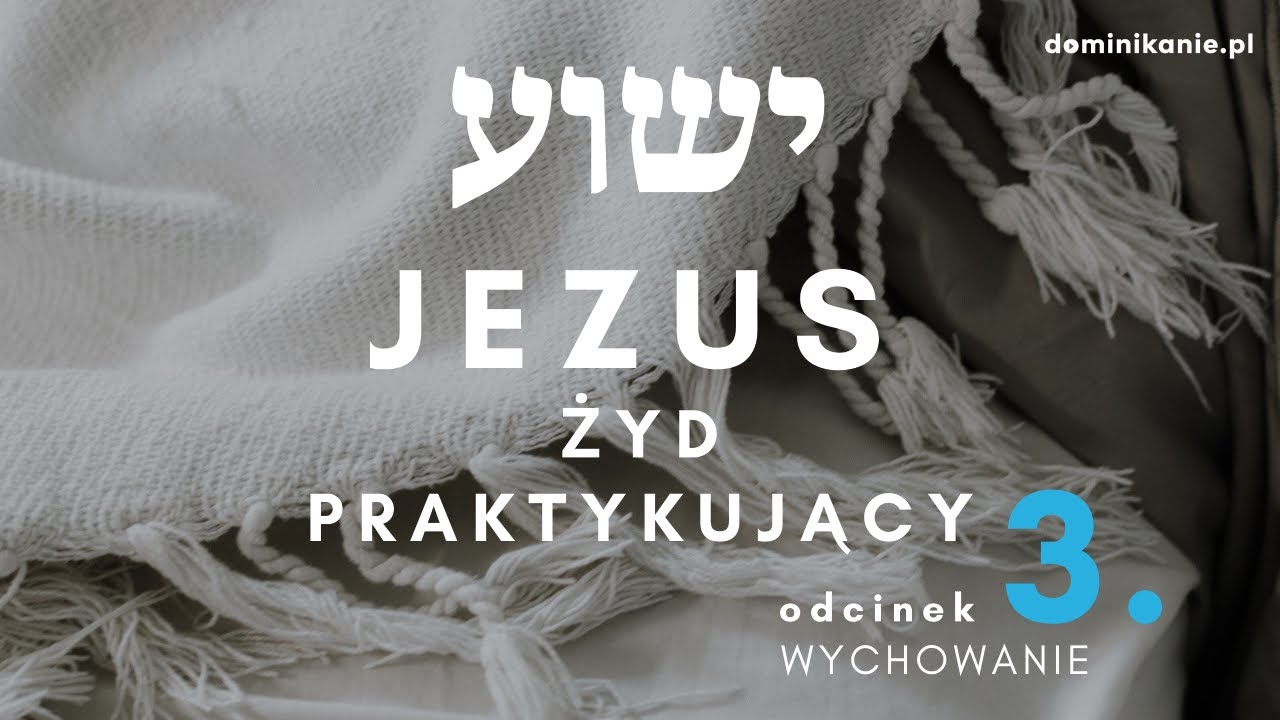 [#3] WYCHOWANIE. Rytuały związane z dzieciństwem Jezusa | JEZUS–ŻYD PRAKTYKUJĄCY | Maciej Biskup OP