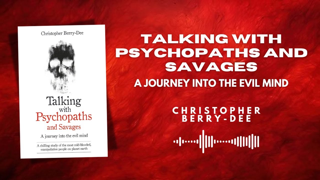 Talking with Psychopaths and Savages &ndash; Inside the Evil Mind of Real Killers | Full Audiobook Summary