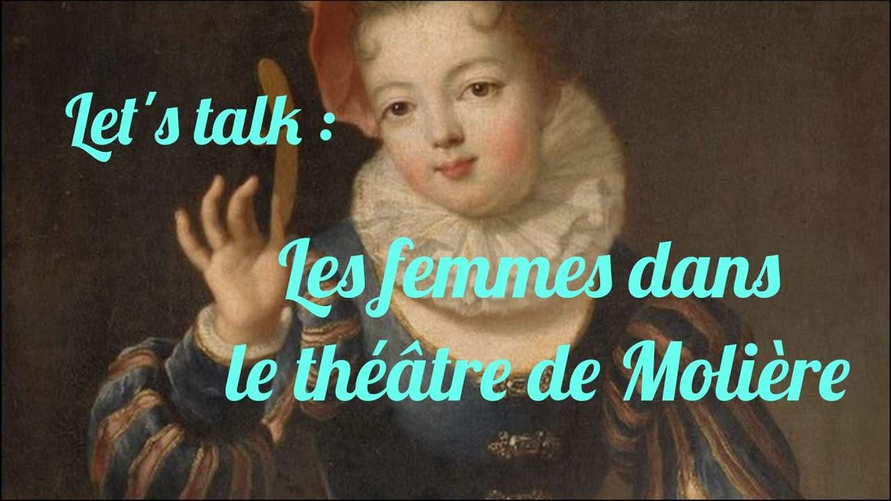 LET'S TALK : Les femmes dans le théâtre de Molière