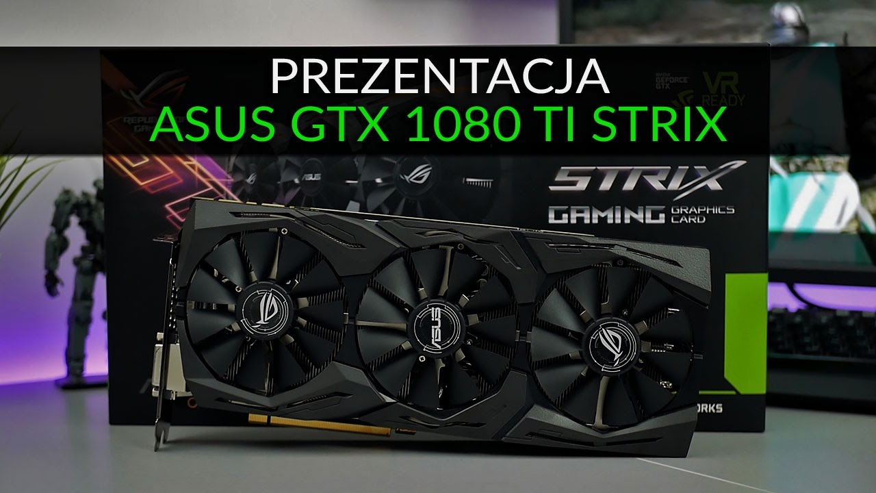 Prezentacja Asus GTX 1080 Ti Strix - najlepsze GPU do 3500 PLN?
