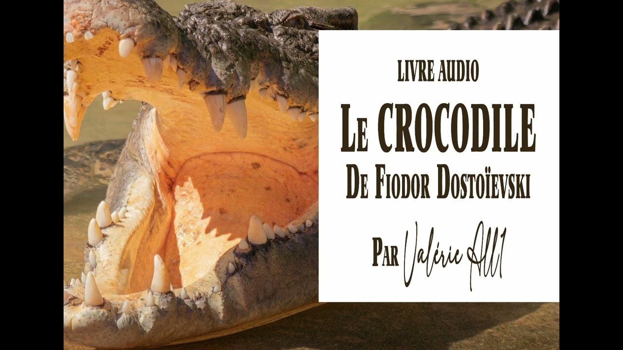 🐊 LE CROCODILE de Fiodor Dostoïevski  - LIVRE AUDIO par Valérie All1