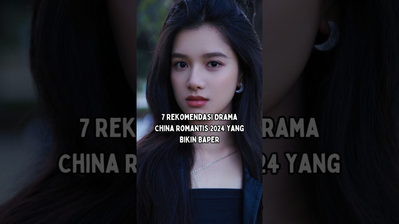 7 Rekomendasi Drama China Romantis 2024 yang Bikin Baper #shorts #chinesedrama #cdrama