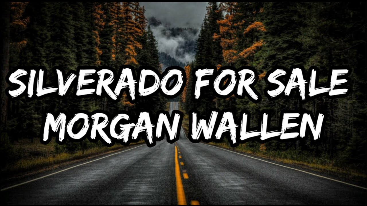 Morgan Wallen - Silverado For Sale (Lyrics)