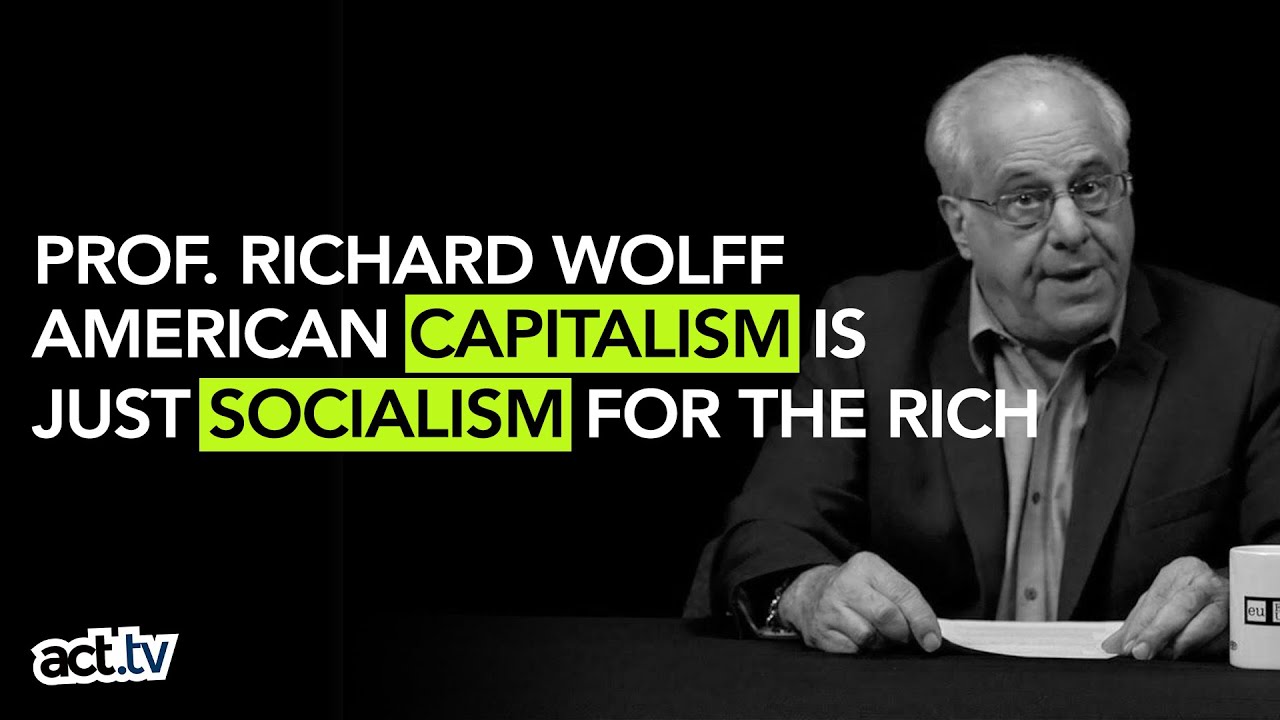Richard Wolff On How American Capitalism Is Just Socialism For The Rich