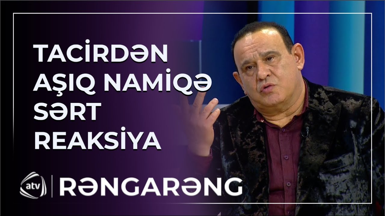 Tacir Şahmalıoğludan Aşıq Namiqə SƏRT SÖZLƏR / Rəngarəng