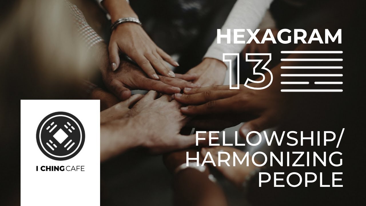 I Ching Deep Dive: Hexagram 13 / Fellowship or Harmonizing People