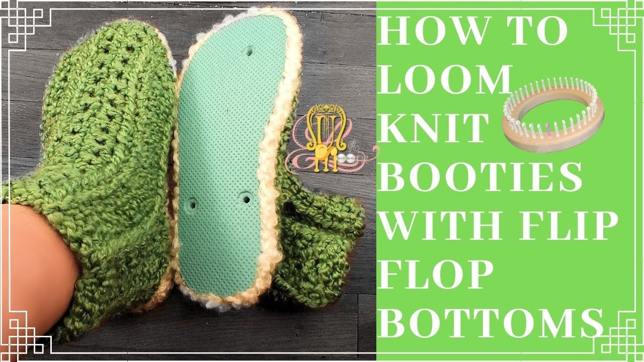 How to Loom Knit Booties for Flip Flop Bottoms