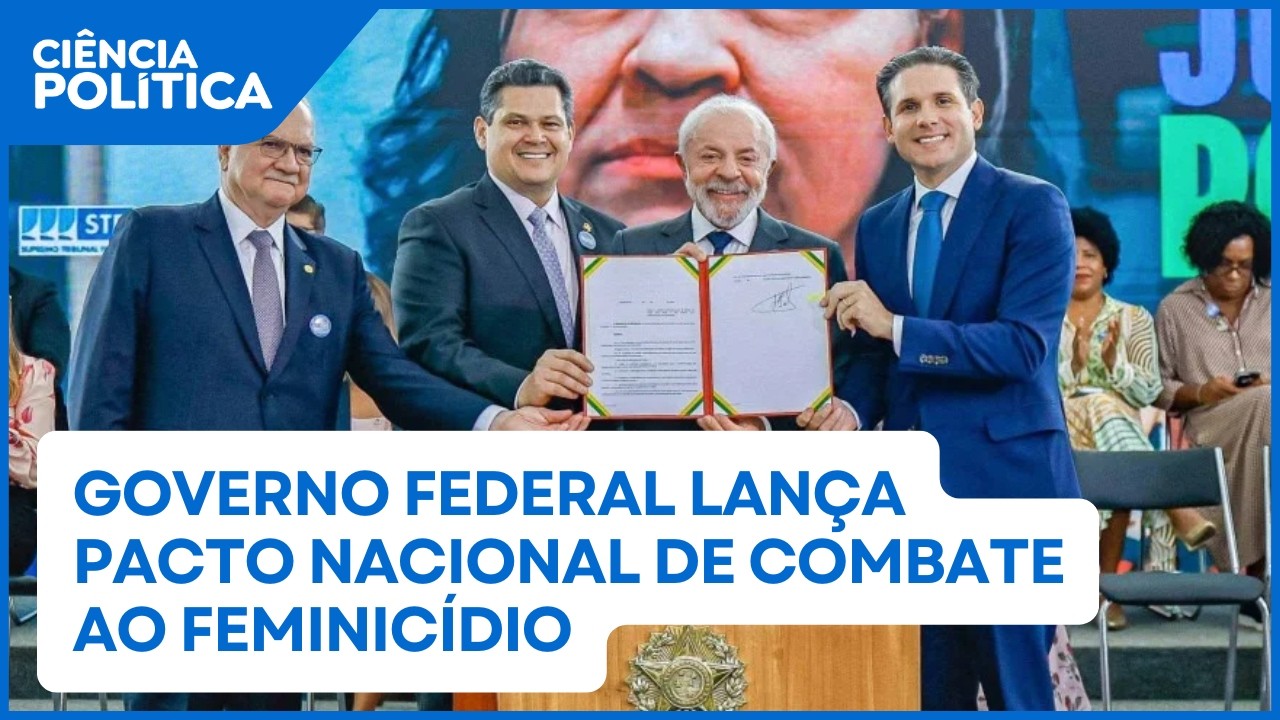 Governo Federal lança pacto nacional de combate ao feminicídio | Ciência Política