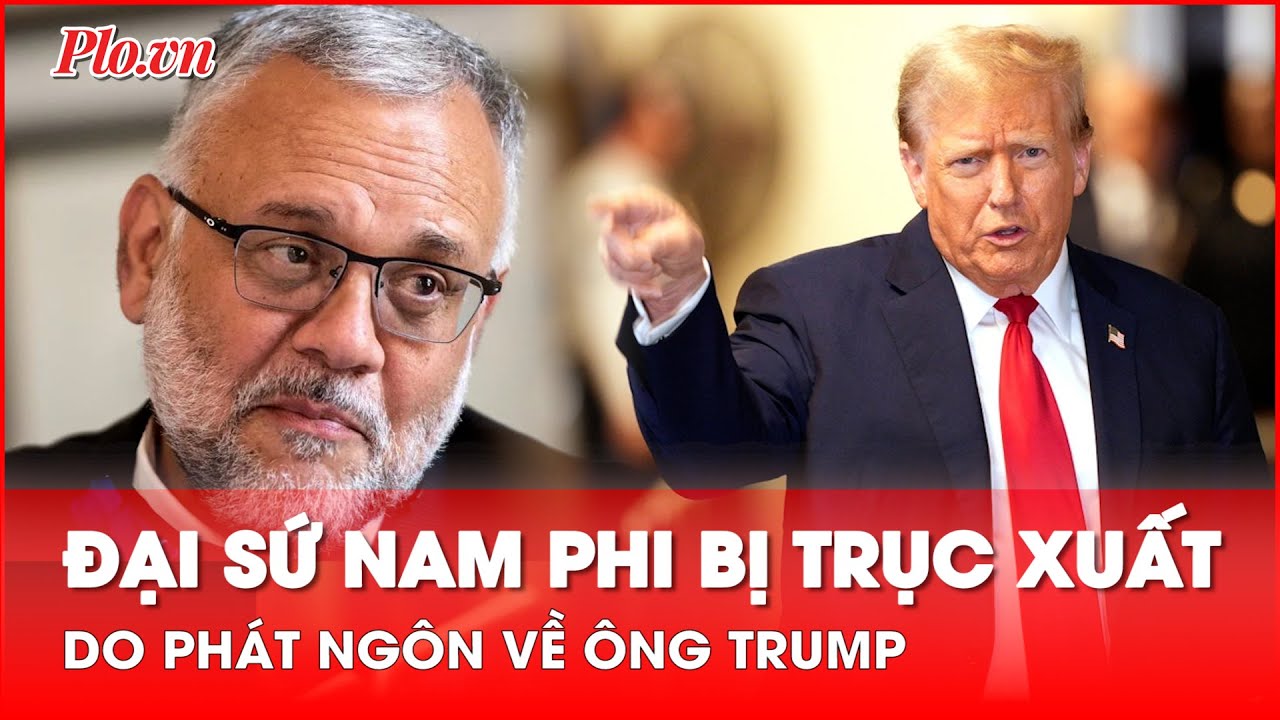 Đại sứ Nam Phi đã nói gì về ông Trump mà bị Mỹ ‘đuổi thẳng cổ’? - PLO