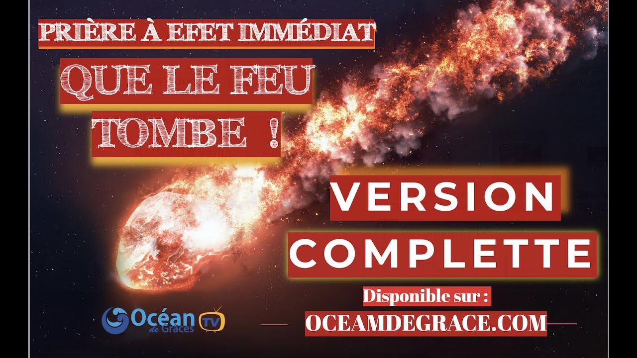 QUE LE FEU TOMBE !  Version complète  VOUS TÉMOIGNEREZ EN QUELQUES JOURS APRÈS CETTE PRIÈRE