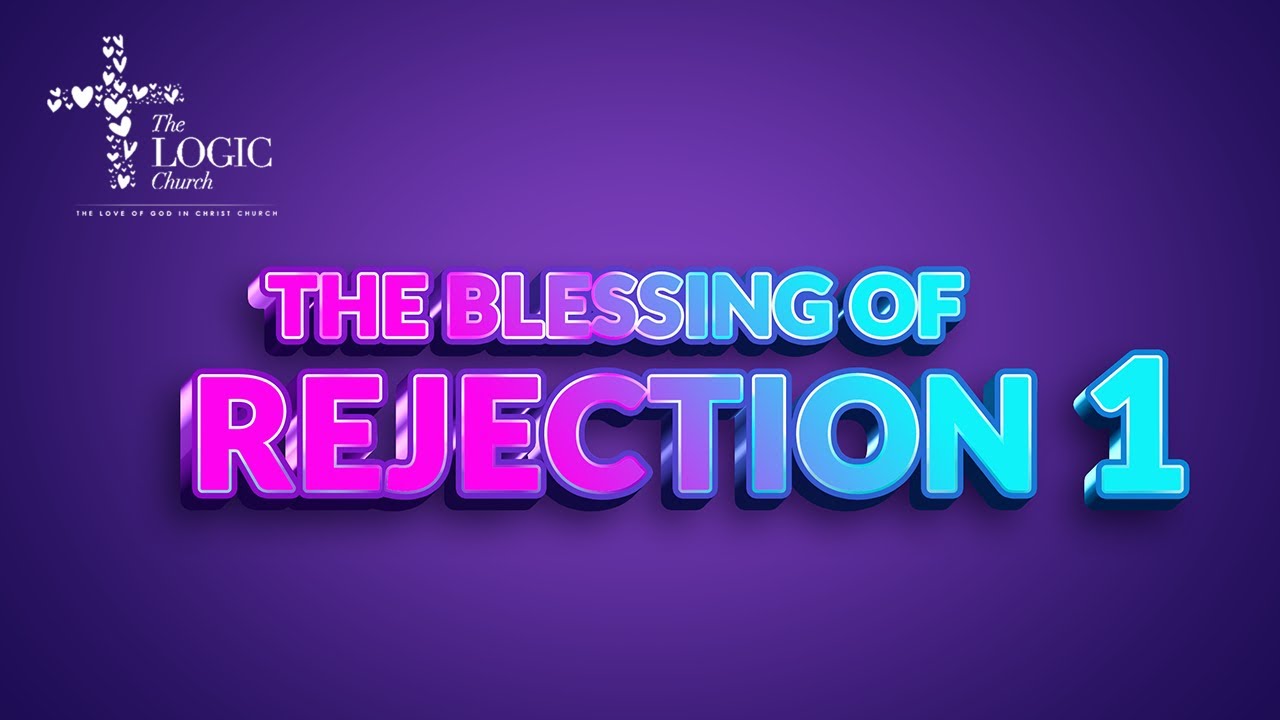 The Blessing Of Rejection | Part 1| Pastor Flourish Peters | The LOGIC Church