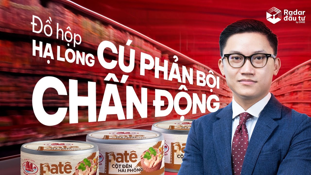 ĐỒ HỘP HẠ LONG - 70 NĂM UY TÍN SỤP ĐỔ VÌ 130 TẤN THỊT LỢN DỊCH | RADAR ĐẦU TƯ EP. 112