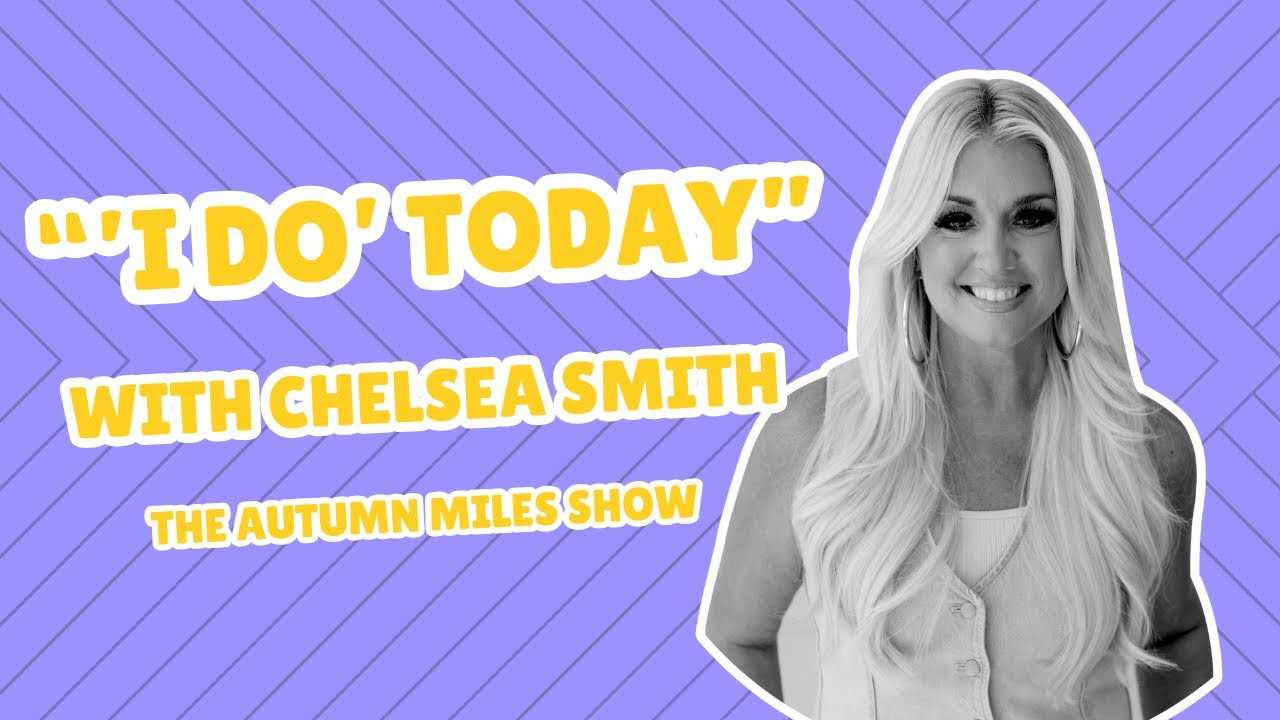«I Do» Today с Челси Смит | THE AUTUMN MILES SHOW