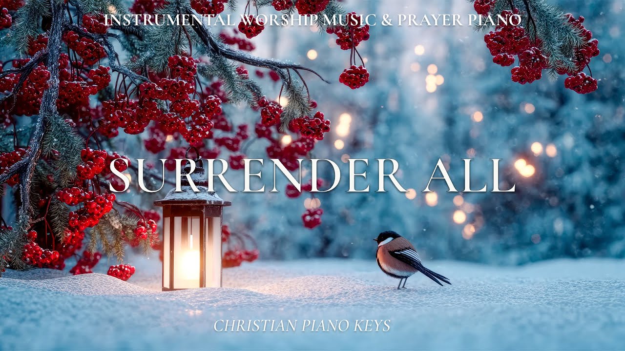 SURRENDER ALL | Instrumental Worship & Prayer Music With Scriptures & Winter Scene