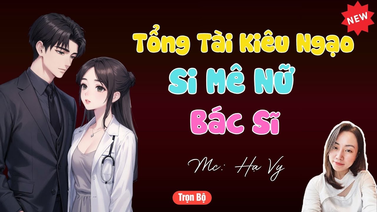 TRUYỆN TIỂU THUYẾT HAY : TỔNG TÀI KIÊU NGẠO SI MÊ NỮ BÁC SĨ | MC HẠ VY DIỄN ĐỌC HAY VÀ HẤP DẪN .