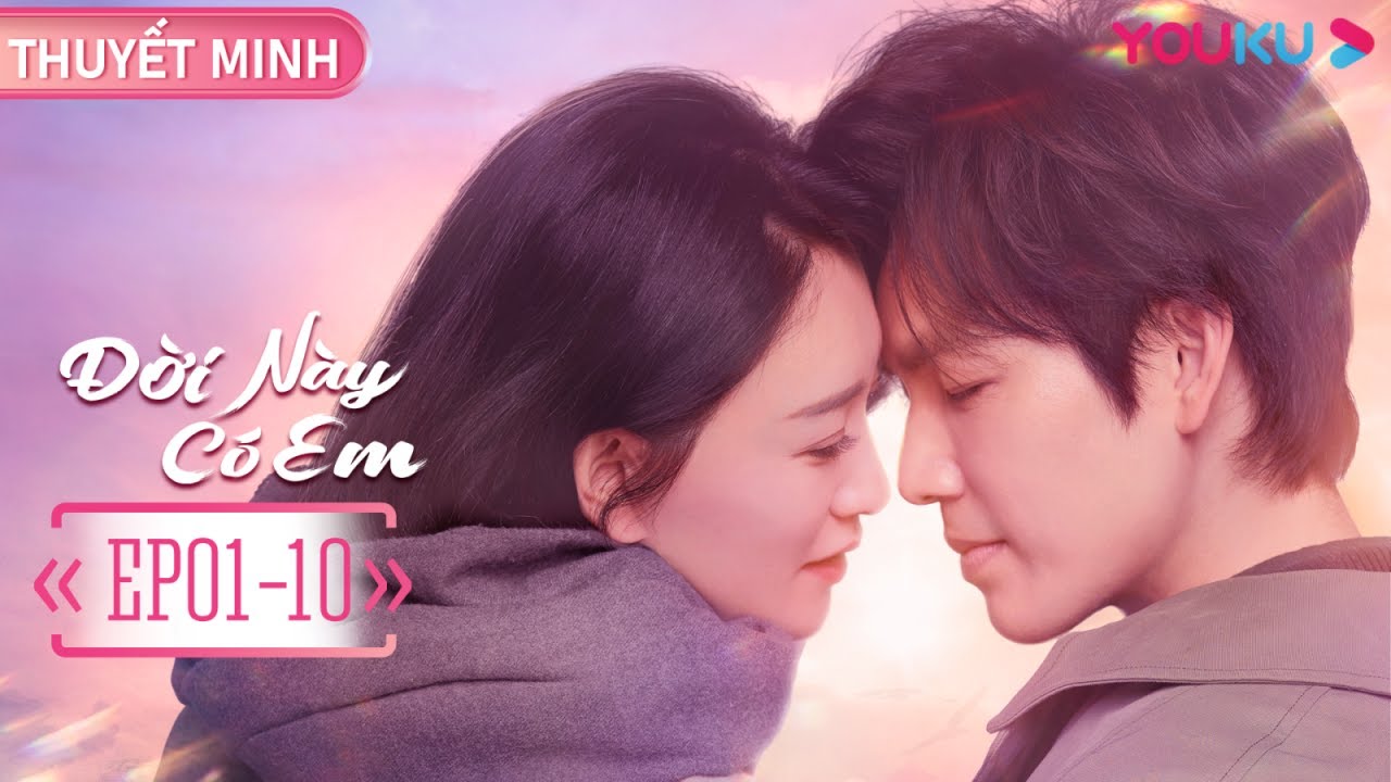 [THUYẾT MINH] Đời Này Có Em | Tập 01-10 | Phim Ngôn Tình | Chung Hán Lương/Lý Tiểu Nhiễm | YOUKU