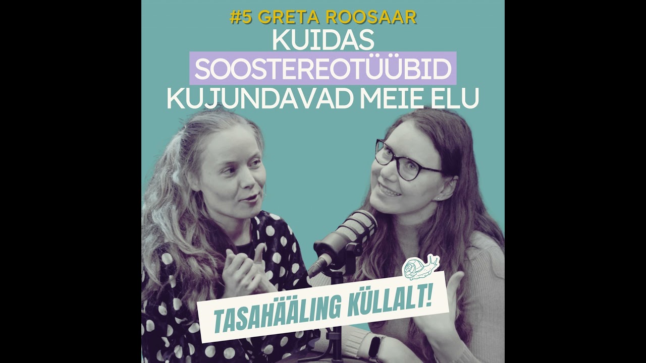 #5 Greta Roosaar: Kuidas soostereotüübid kujundavad meie elu?