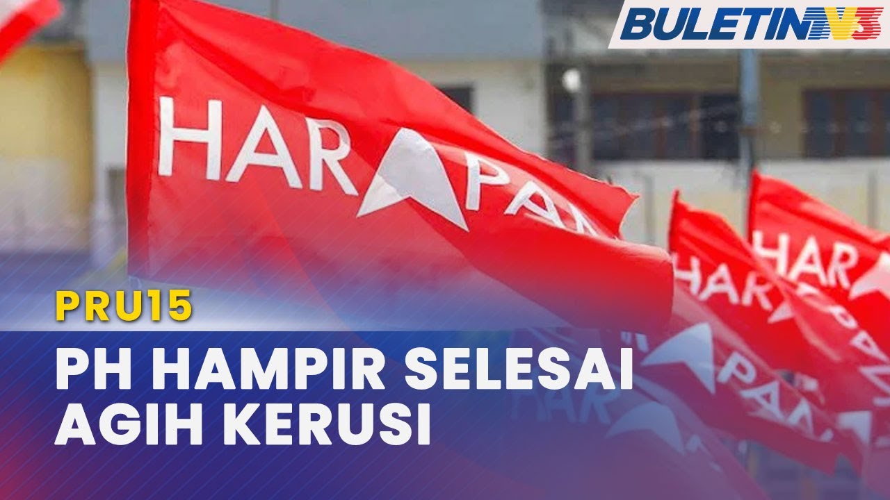 PRU15 | PH Selesai Agih Hampir Semua Kerusi