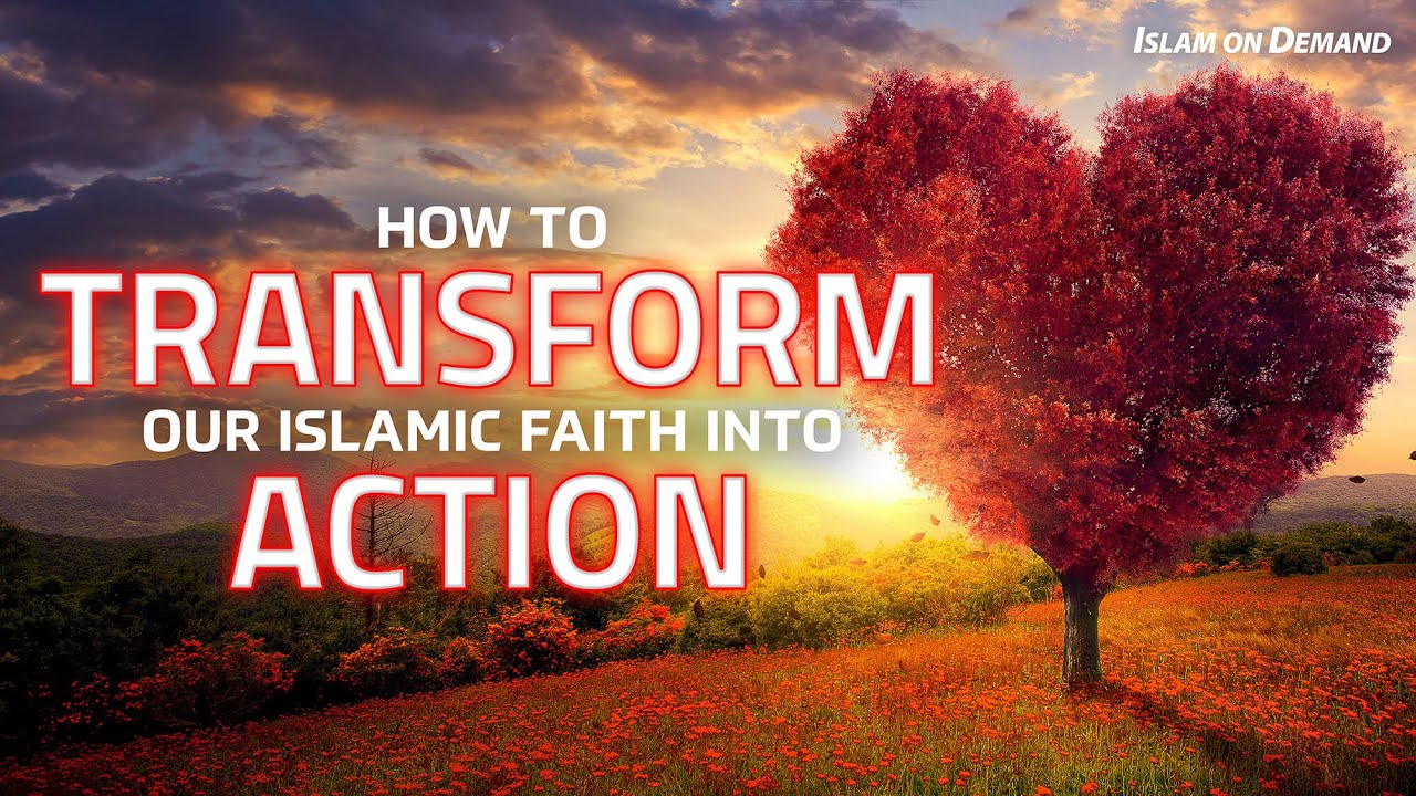 How to Transform Our Islamic Faith Into Action - Ayden Zayn