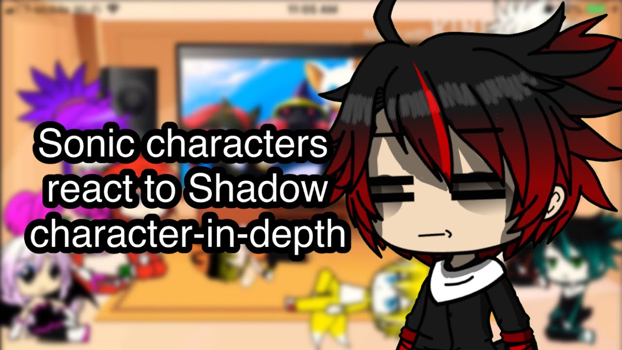 Sonic characters react to Character-in-depth Shadow the hedgehog Part 2 (Gacha Club)