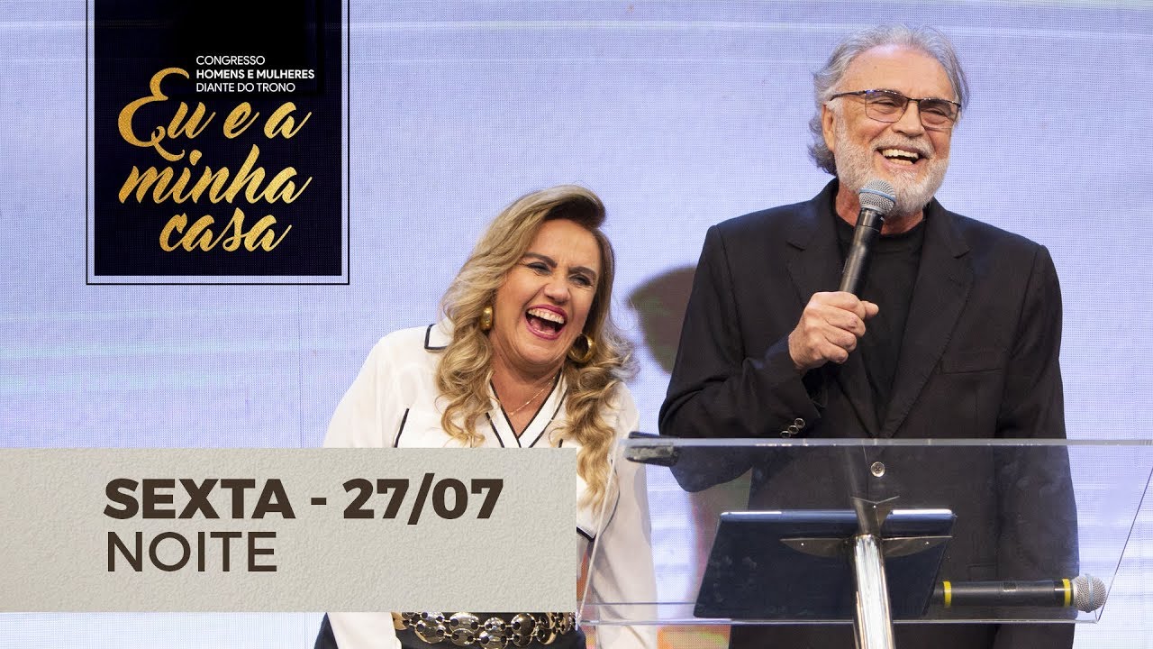 CONGRESSO HOMENS E MULHERES DIANTE DO TRONO - NOITE - 27/07/18