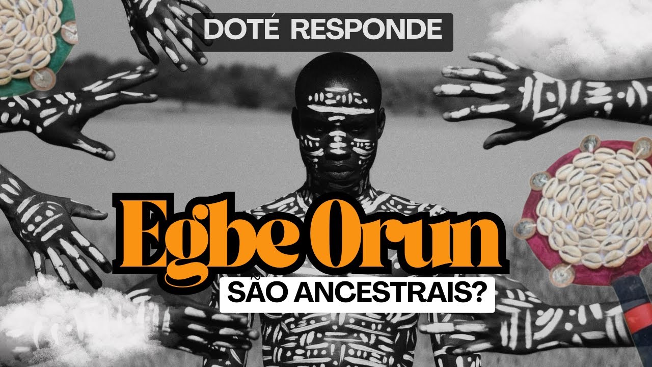 Egbe Orun são ancestrais? Doté Responde