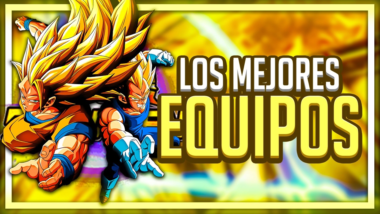 LOS MEJORES EQUIPOS DE GOKU SSJ3 Y VEGETA SSJ2 PHY LR | Dokkan Battle