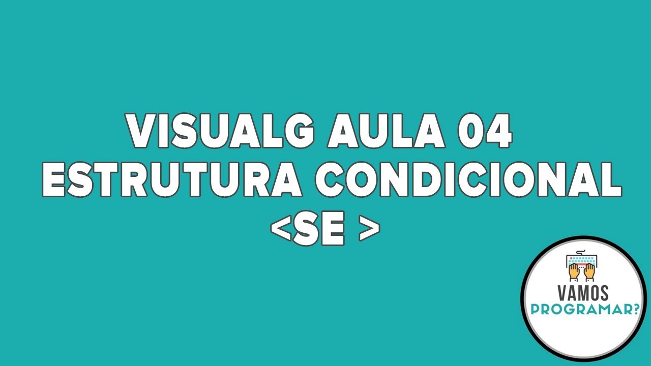 VisualG aula 04 ( Estrutura Condicional, SE )
