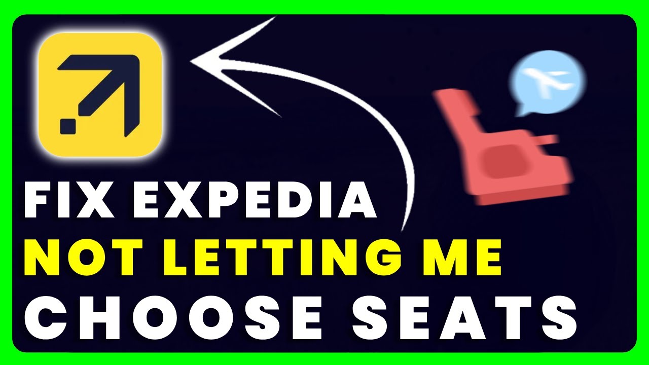 Expedia Not Letting Me Choose Seats: How to Fix Expedia Not Letting Me Choose Seats