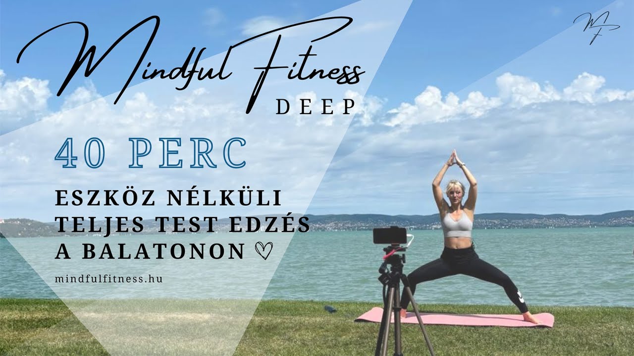 40 PERC | TELJES TEST EDZÉS | MINDFUL FITNESS DEEP EDZÉS | BALATONON 🌞 | ESZKÖZ NÉLKÜL ♡