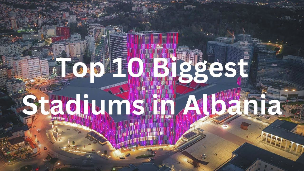 Top 10 Biggest Stadiums in Albania