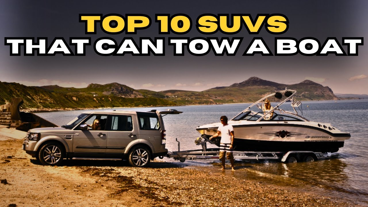 Top 10 SUVS That Can Tow a Boat