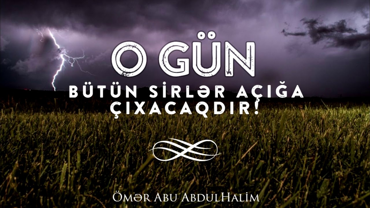 O Gün bütün sirlər açığa çıxacaqdır - Ömər Abu AbdulHalim