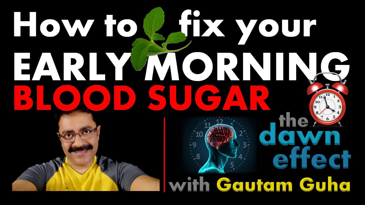 Video 19 - Dawn Effect : How to fix your early morning blood sugar