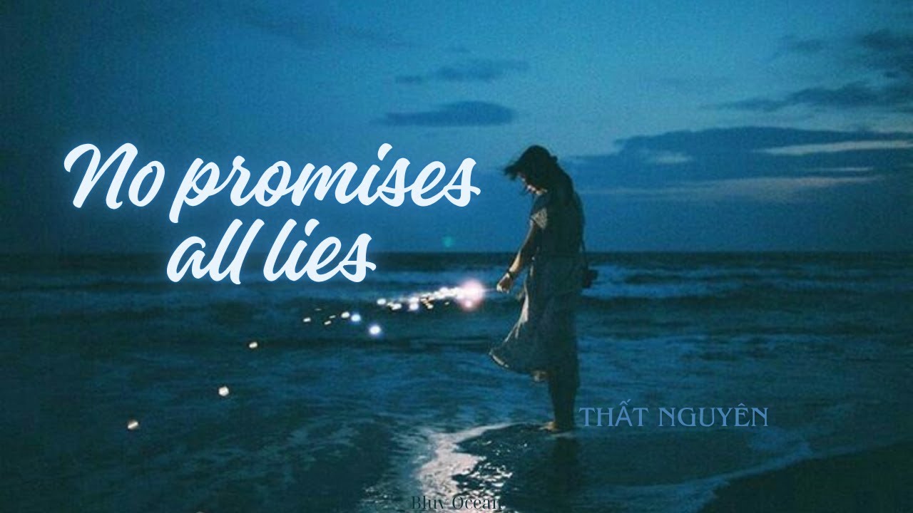 [Vietsub+Lyrics] No promises all lies - Thất Nguyên  |【No promises all lies (你答应我的事英) -七元】