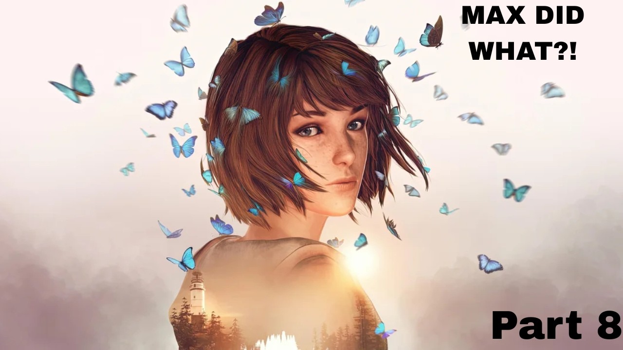 Life is Strange Double Exposure  Part 8 MAX DID WHAT?!