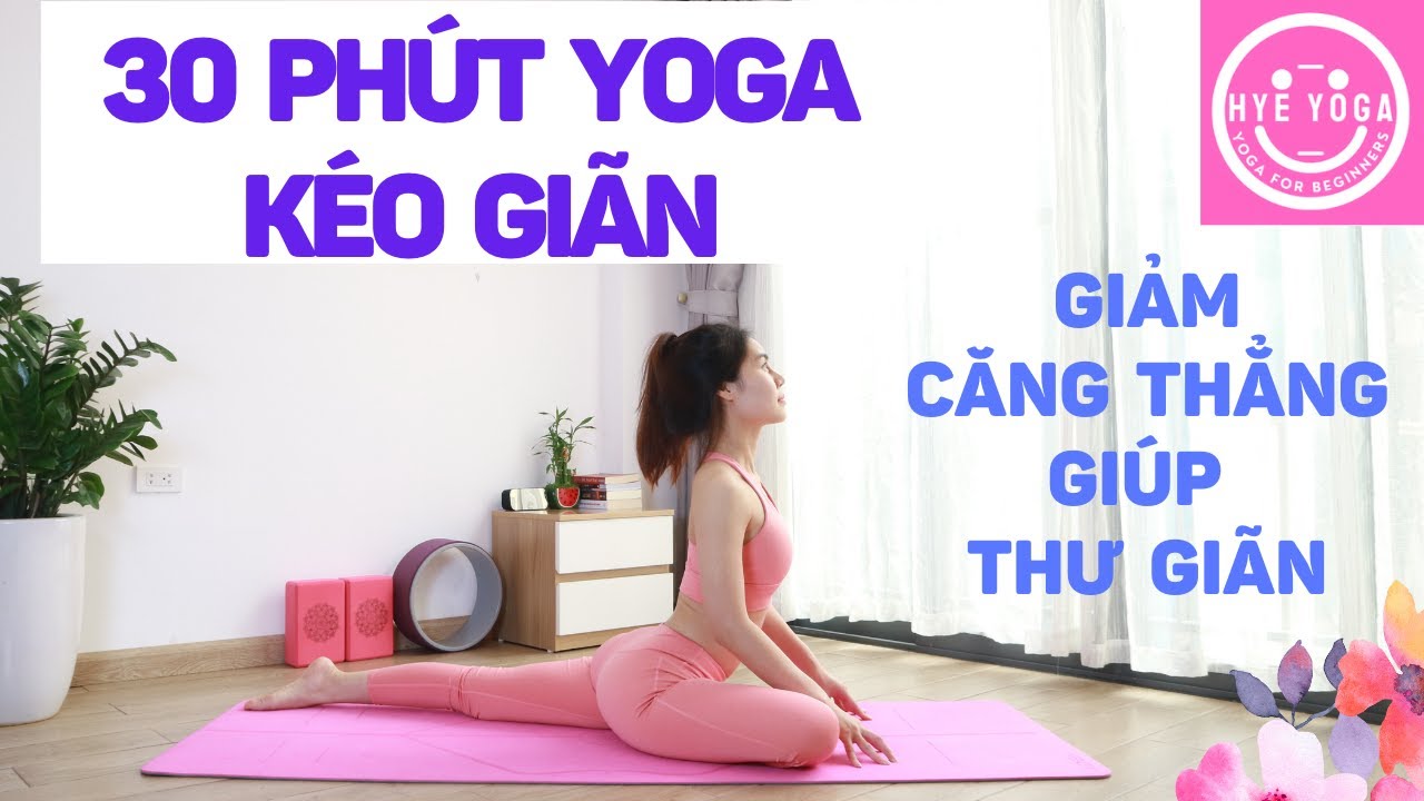 30 Phút Yoga Kéo Giãn | Giảm Căng Thẳng Giúp Thư Giãn | Yoga Cho Người Mới Bắt Đầu