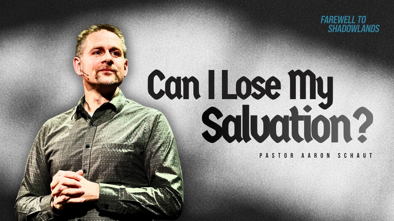 Can I Lose My Salvation? I Aaron Schaut I Farewell to Shadowlands