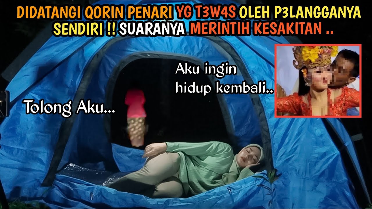 SOLO CAMPING HORROR : QORIN PENARI INI MERINTIH KESAKITAN & MEMINTA TOLONG INGIN KEMBALI HIDUP!!