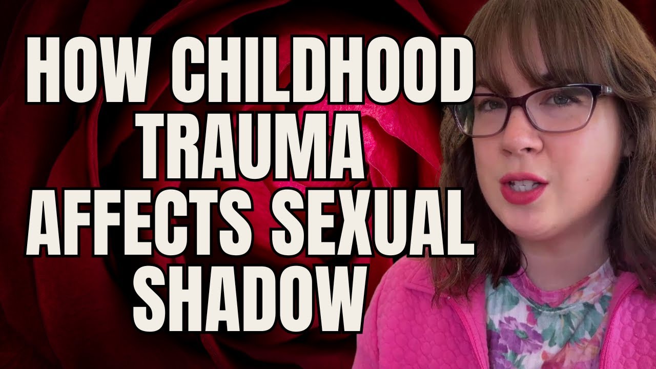 How Childhood Trauma Affects Sexual Shadow