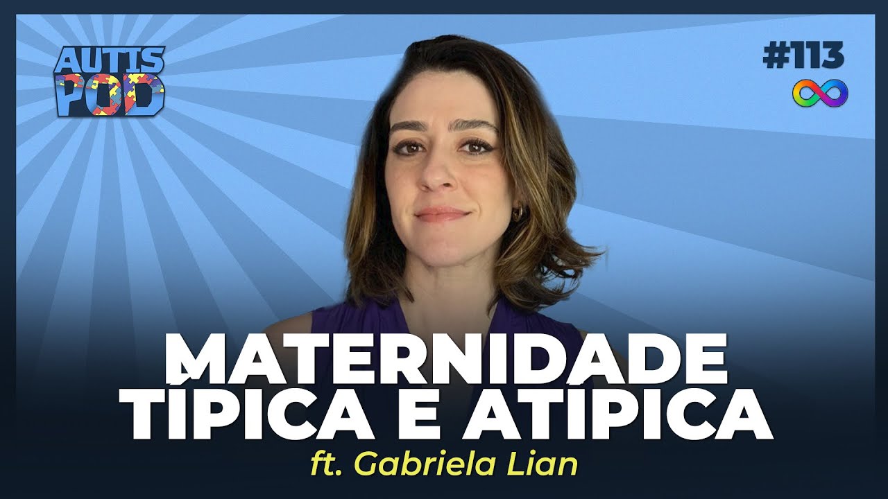 MATERNIDADE: TÍPICA E ATÍPICA - ft. Gabriela Lian | AutisPod Especial Tearteiro #113