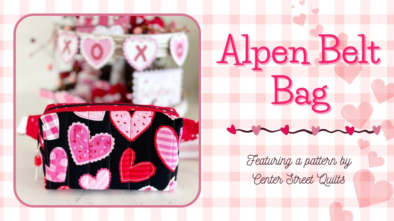 Making the Alpen Belt Bag using cute Valentine fabric