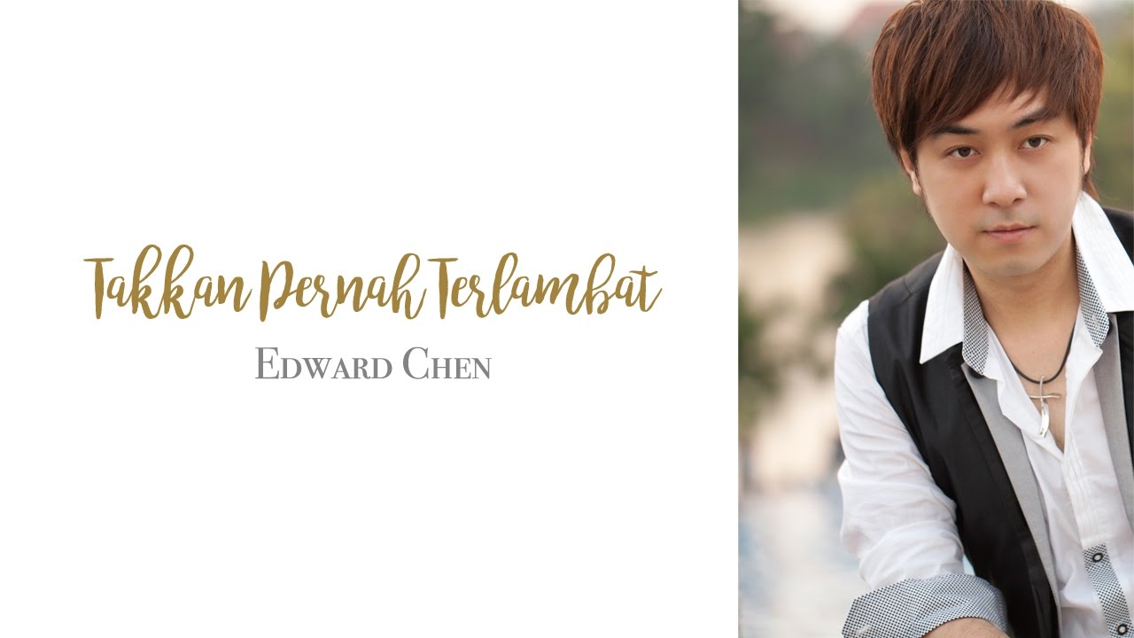 Edward Chen 陳國富 - Takkan Pernah Terlambat ( OFFICIAL MV )