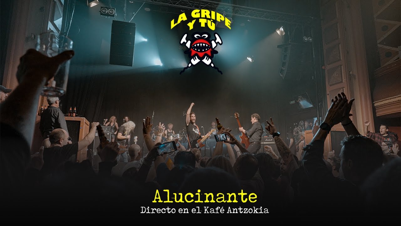 La Gripe y Tú - Alucinante (Directo desde Kafé Antzokia; Bilbao)