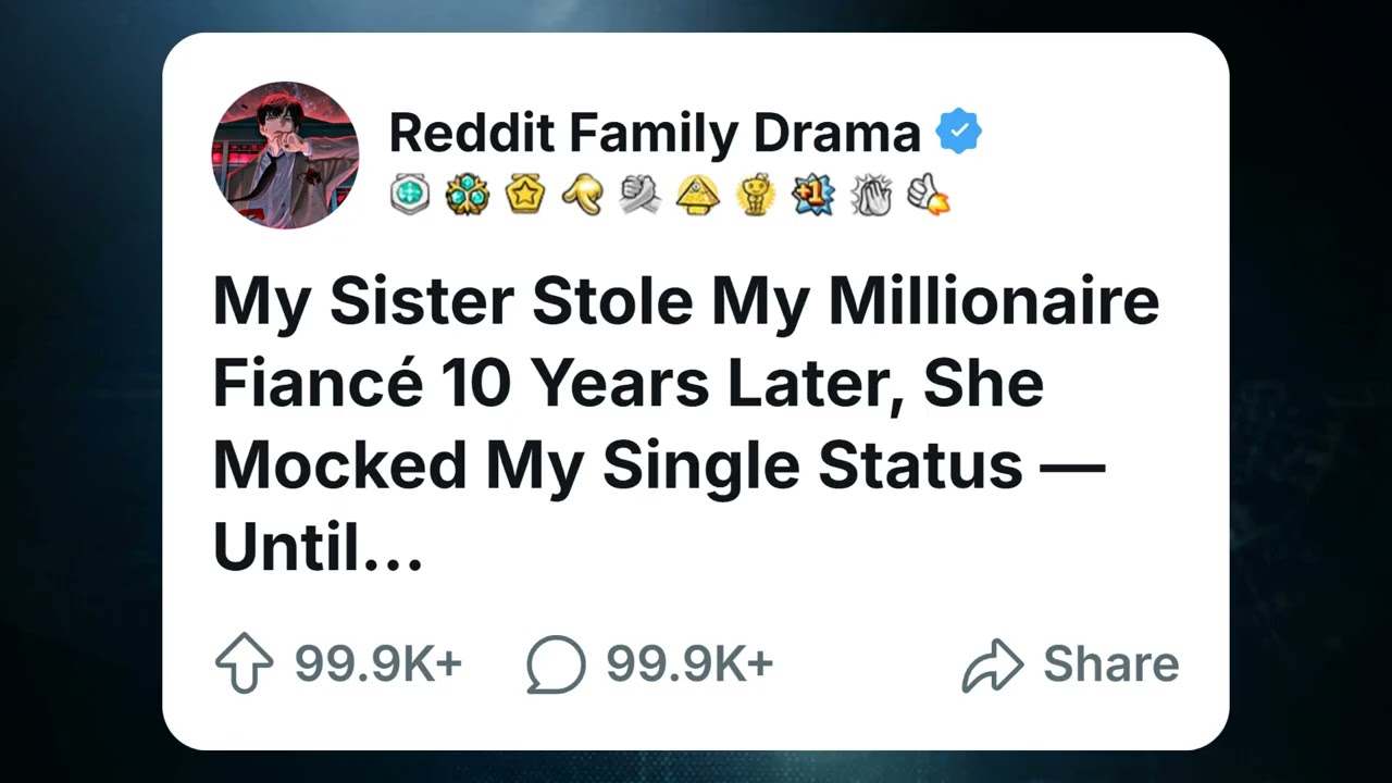 My Sister Stole My Millionaire Fianc&eacute; 10 Years Later, She Mocked My Single Status &mdash;Until...#reddit