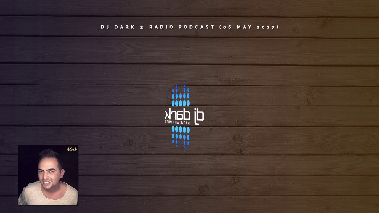 Dj Dark @ Radio Podcast (06 May 2017)